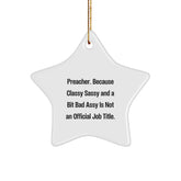 Funny Preacher Gifts, Inspirational Star Ornament, 'Preacher. Because Classy Sassy And A Bit Fearlessy Is Not An Official Job Title.' Christmas Unique Gifts from Friends - Image 1
